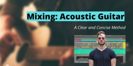 SkillShare Mixing Acoustic Guitar A Clear and Concise Method TUTORiAL